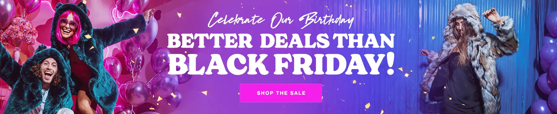 Colorful pink and blue banner with a man and woman wearing blue faux fur coats smiling with balloons and text that says Better Deals Than Black Friday