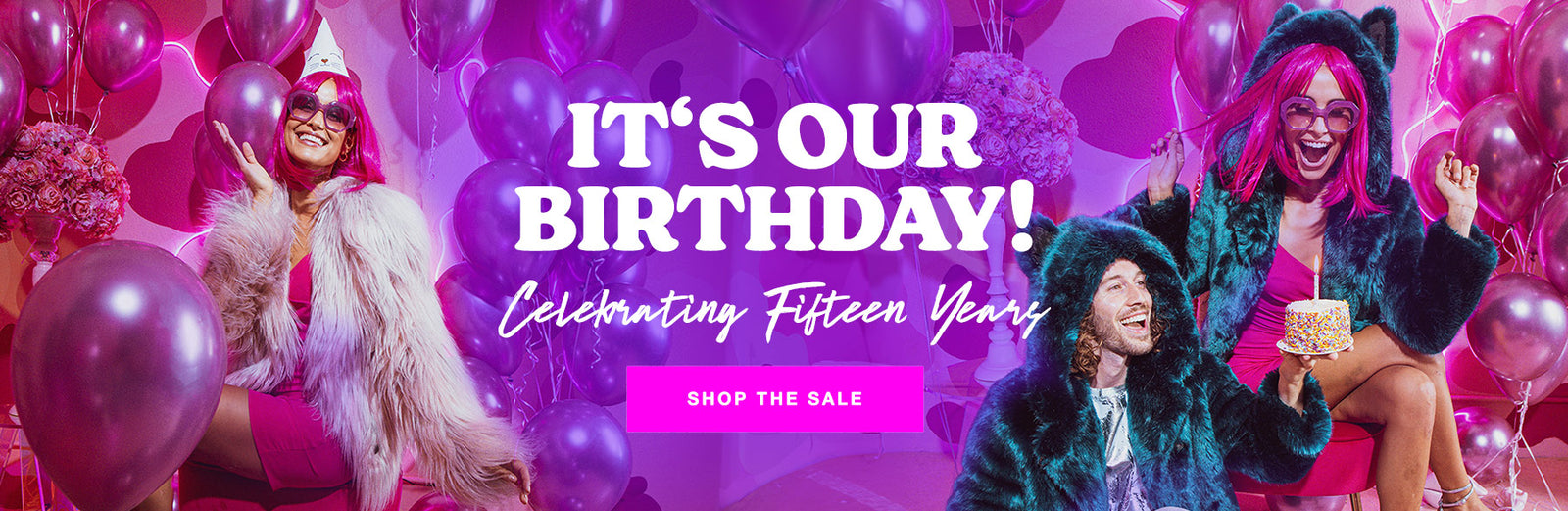 Colorful Image with pink balloons and a man and woman wearing faux fur coats and looking at a birthday days. White text that says It's Our Birthday! Celebrating fifteen years. Pink Button that says Shop the Sale